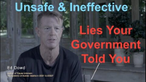 UNSAFE AND INEFFECTIVE - THE COVID-19 LIE YOUR GOVERNMENT PUSHED ON YOU