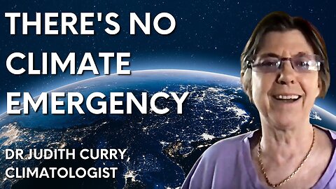 “There’s No Emergency” – Dissident Climatologist Dr Judith Curry on Climate Change