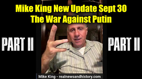 Mike King New Update Sept 30 - The War Against Putin (Part 2)