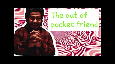 The out of Pocket friend Pt2