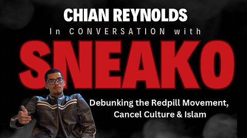 SNEAKO Talks Cancel Culture, Debunking the redpill movement , Islam & More | Chian Reynolds