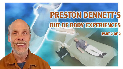 Preston Dennett on His Out of Body Experiences Part 2 of 2