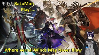 [VRumbler] BaLuMon PLAYS Arknights #40 [Where vernal winds may never blow Prt 2]