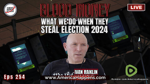 Ivan Raiklin - What we do when they steal election 2024 with Ivan Raiklin - Blood Money Eps 254