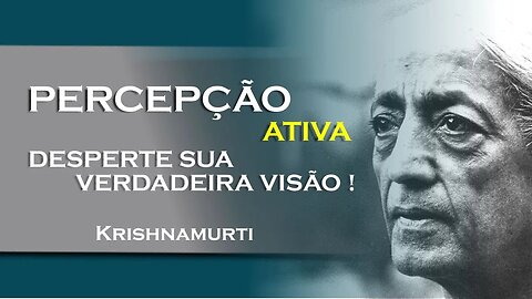 Percepção em ação o poder transformador!, OUTUBRO, KRISHNAMURTI