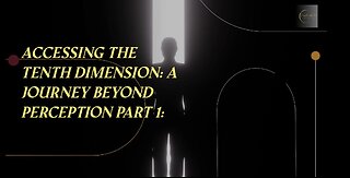 Accessing the Tenth Dimension: A Journey Beyond Perception Part 1