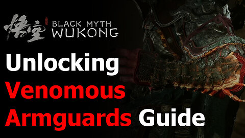 Black Myth Wukong Venomous Armguards Location Guide - Mantled with Might Achievement & Trophy