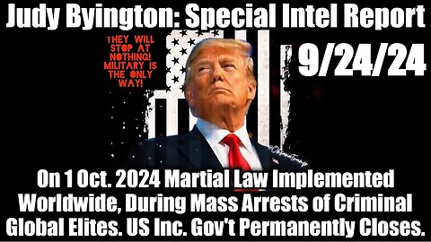 Judy Byington Special Intel 9/24/24 - Martial Law Implemented Worldwide!