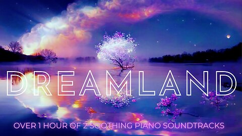 Dreamland - The dreamy, piano music to relax to - #peaceful #calming