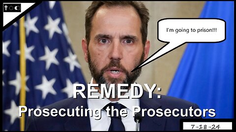 REMEDY: Prosecuting the prosecutors - 7-18-24