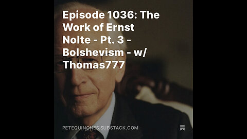 Episode 1036: The Work of Ernst Nolte - Pt. 3 - Bolshevism - w/ Thomas777