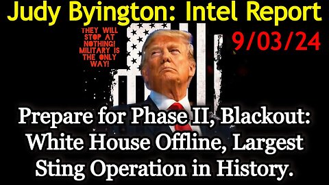 Judy Byington Special Intel Report 9/03/24 - Largest Sting Operation in History.