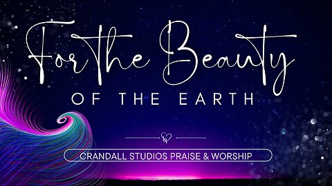 For The Beauty of the Earth- Contemporary Hymn with Lyrics- Jule P. Crandall