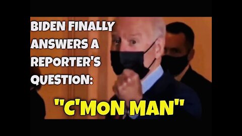 Only Answer Biden gives Reporters: “C’MON MAN”