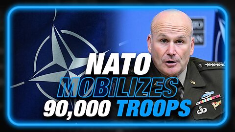 BREAKING: NATO Officially Mobilizes 90,000 Troops To Prepare