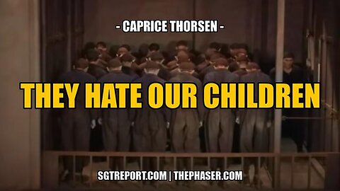 THEY HATE OUR CHILDREN -- Caprice Thorsen