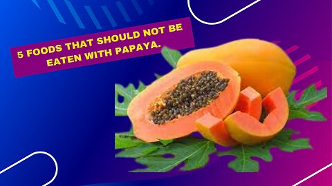 5 Foods that should not be Eaten with Papaya- SS Reviews 24