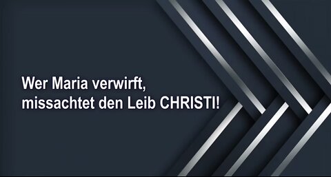 Wer Maria verwirft, missachtet den Leib CHRISTI!