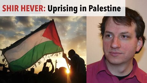 Uprising and Violence in Palestine | Interview with Dr. Shir Hever