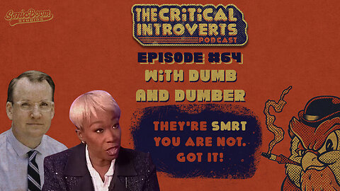 The Critical Introverts #64 They're Smrt You are Not. Got IT!