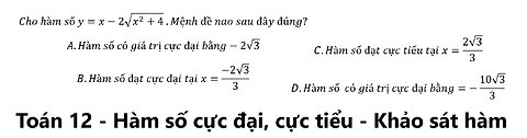 Cho hàm số y=x-2√(x^2+4) .Mệnh đề nao sau đây đúng? A.Hàm số có giá trị cực đại bằng-2√3 B.Hàm số