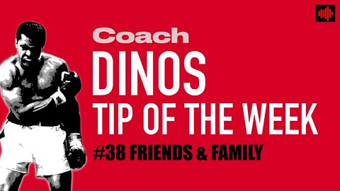 DINO'S BOXING TIP OF THE WEEK #38 FRIENDS & FAMILY