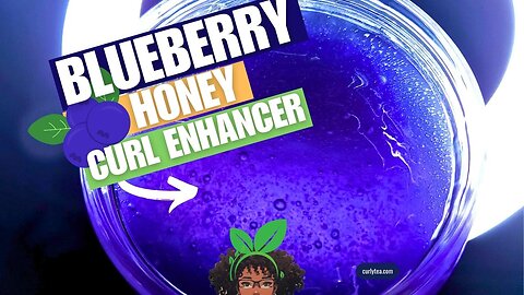 104: Blueberry Honey Curl Enhancer - A simple but effective recipe for luscious, defined curls