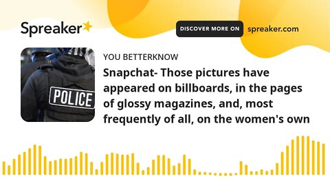 Snapchat- Those pictures have appeared on billboards, in the pages of glossy magazines, and, most fr