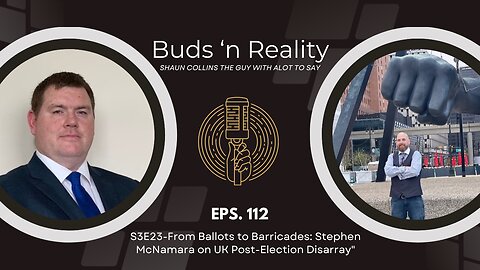 S3E23 - From Ballots to Barricades: Stephen McNamara on UK Post-Election Disarray