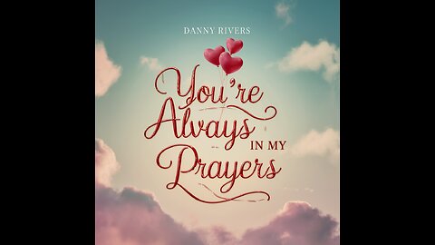 Danny Rivers - You're Always In My Prayers (Lyric Video)