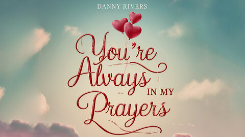 Danny Rivers - You're Always In My Prayers (Lyric Video)