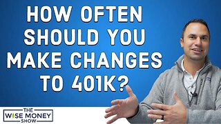 How Often Should You Make Changes to Your 401k?