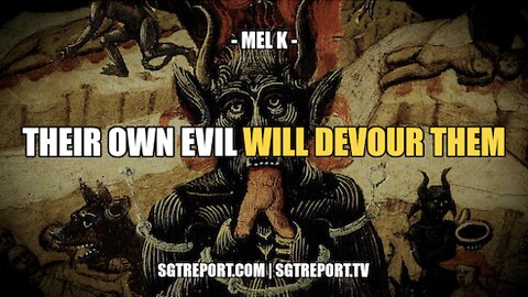 THEIR OWN EVIL WILL DEVOUR THEM -- MEL K