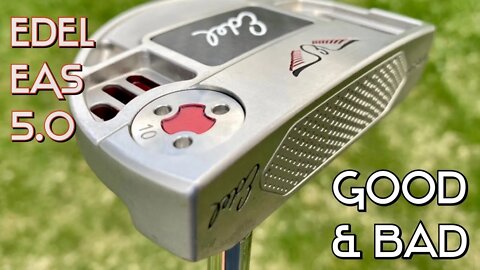 The Good & Bad - Edel EAS 5.0 Torque Balanced Putter