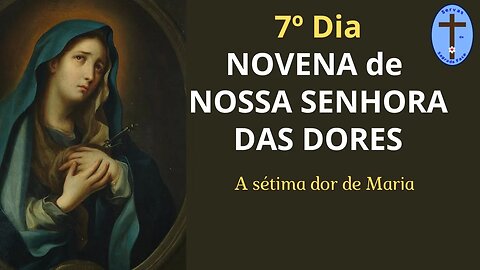 7º DIA NOVENA NOSSA SENHORA DAS DORES