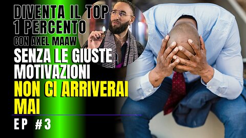 Senza le giuste motivazioni, non ci arriverai mai - Ep. 3 con Axel Maaw