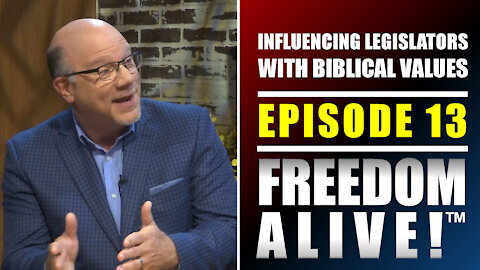 Influencing Legislators with Biblical Values - Freedom Alive™ Ep13