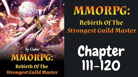 MMORPG : Rebirth Of The Strongest Guild Master Novel Chapter 111-120 | Audiobook