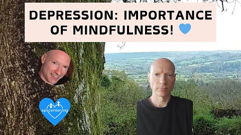 Depression: The Importance Of Mindfulness! 💙