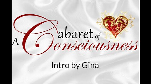 GINA TALKS ABOUT A CABARET OF CONSCIOUSNESS