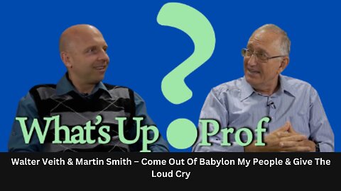 Walter Veith & Martin Smith – Come Out Of Babylon My People & Give The Loud Cry