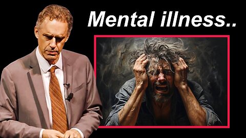 Jordan Peterson: Why People Get Mental Illnesses