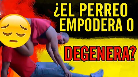 😮¿El Perreo empodera o degenera?😮