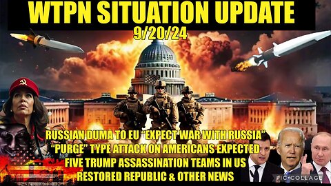 WTPN SITUATION UPDATE 9/20/24 “ASSASSINATION TEAMS, WAR WITH RUSSIA, PURGE ATTACK IN US.