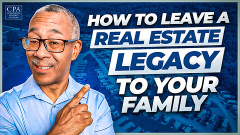 How to Leave a Real Estate Legacy to Your Family