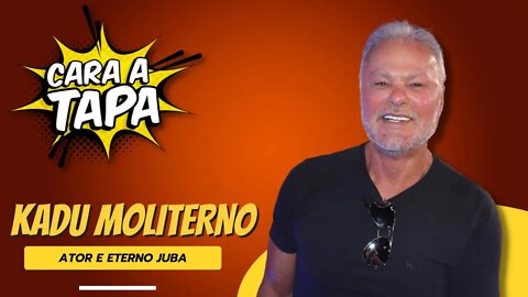 Cara a Tapa - Kadu Moliterno