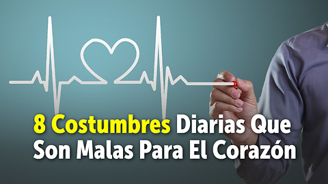 8 Costumbres Diarias Que Son Malas Para El Corazón