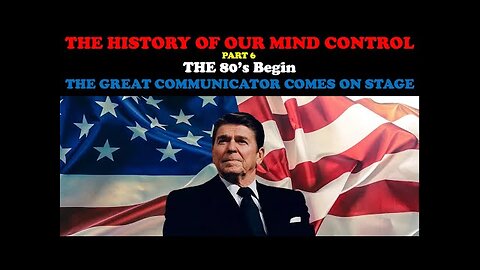 The History of Our Mind Control – The 80′s Begin – The Great Communicator Comes on Stage