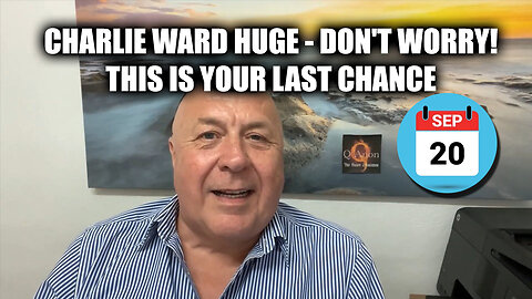 Charlie Ward HUGE Sept 20 - Don't Worry! This Is Your Last Chance