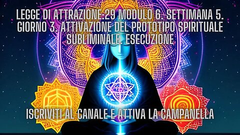 LEGGE DI ATTRAZIONE: 29 Modulo 6. Settimana 5. Giorno 3. Attivazione del Prototipo Spirituale Subli.